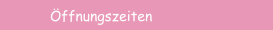 Öffnungszeiten